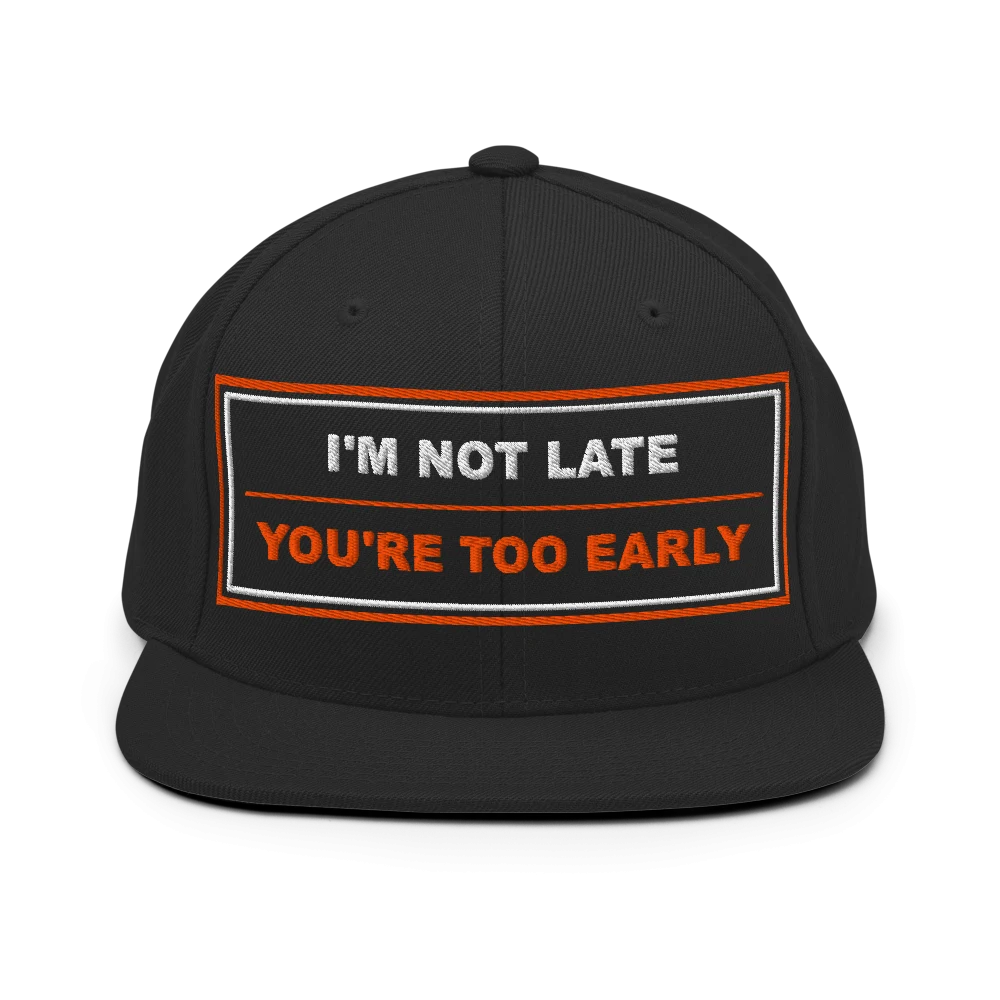 I'm Not Late, You're Too Early - BrandNu Classic Snapback - Black