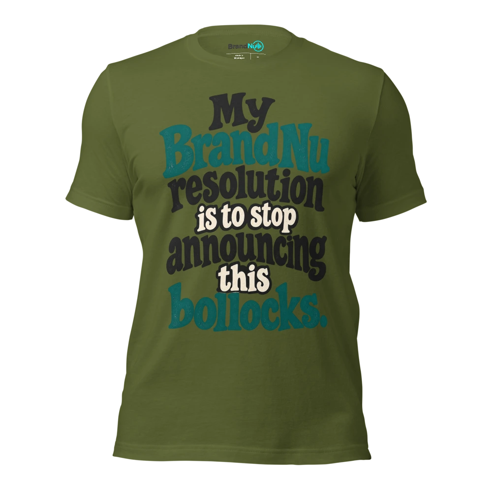 My BrandNu resolution is to stop announcing this bollocks T Shirt Olive Front
