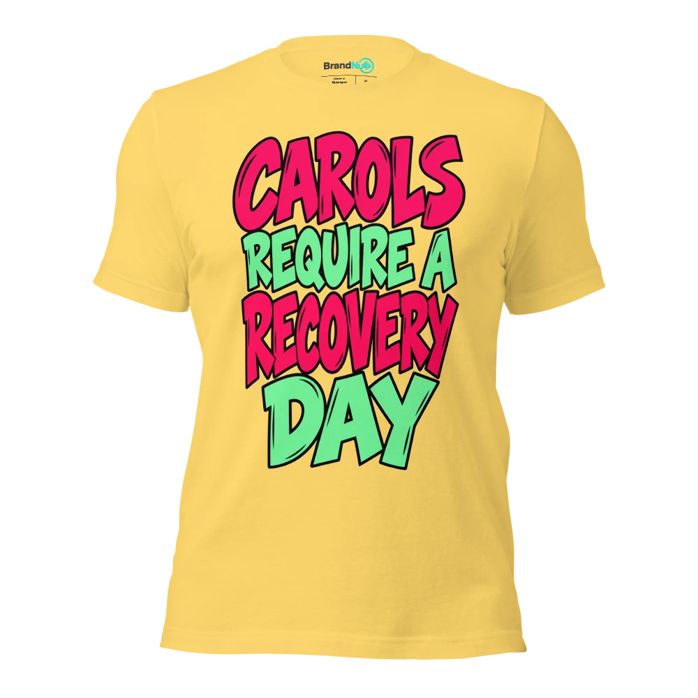 CAROLS REQUIRE A RECOVERY DAY T Shirt Yellow Front