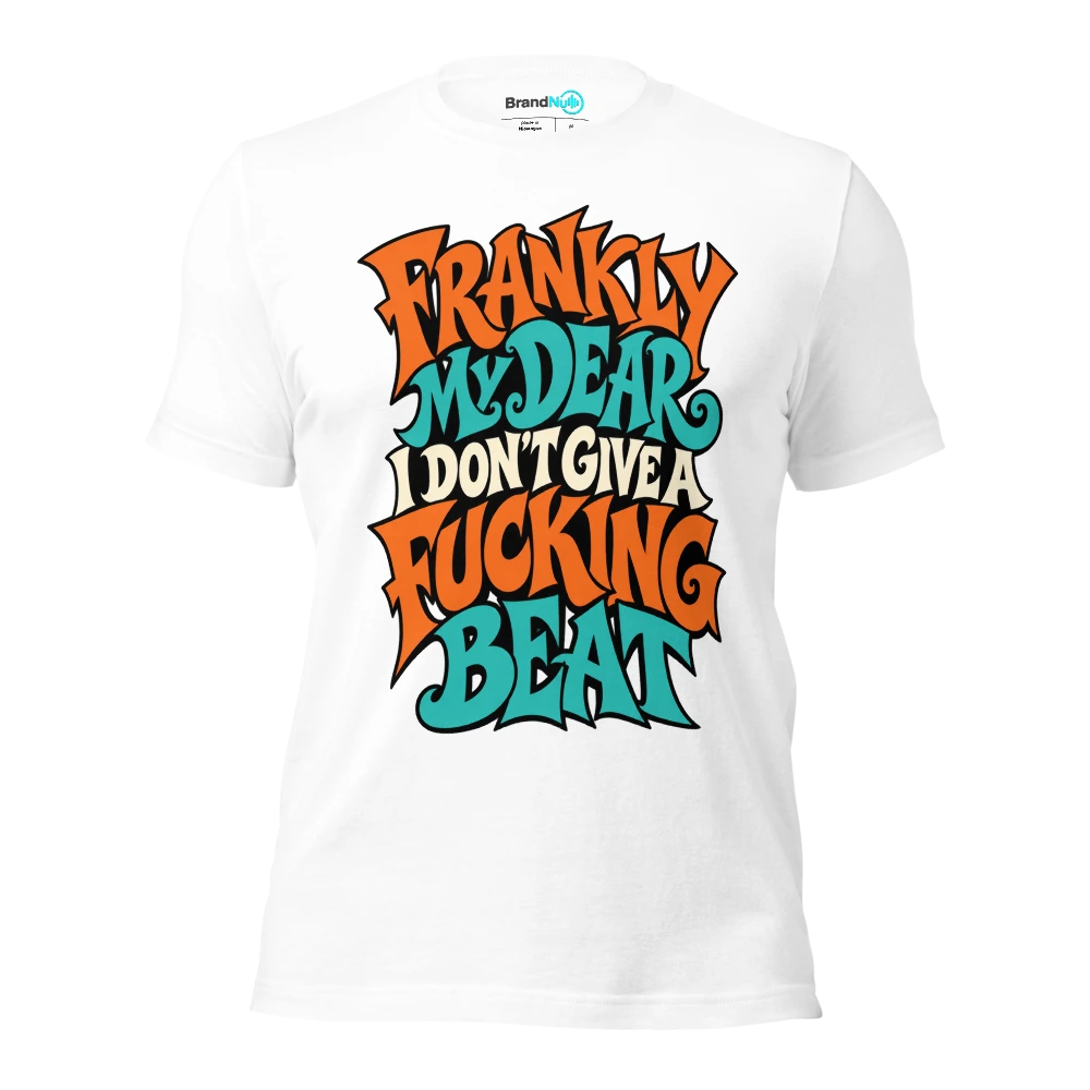 FRANKLY MY DEAR I DON'T GIVE A FUCKING BEAT T Shirt White Front