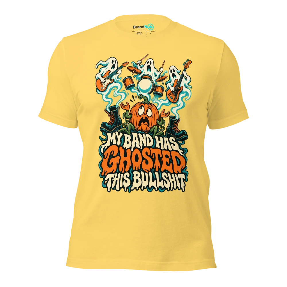MY BAND HAS GHOSTED THIS BULLSHIT T Shirt Yellow Front