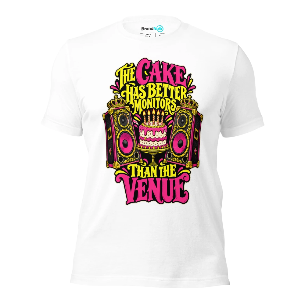 THE CAKE HAS BETTER MONITORS THAN THE VENUE T Shirt White Front
