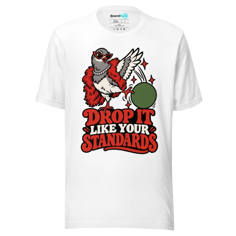 DROP IT LIKE YOUR STANDARDS T Shirt - White