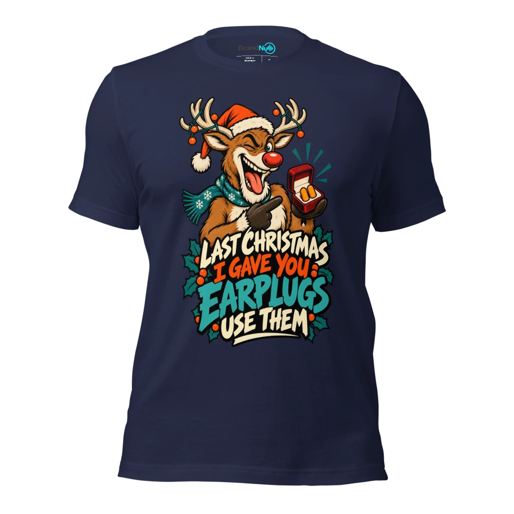 LAST CHRISTMAS I GAVE YOU EARPLUGS USE THEM T Shirt Navy Front