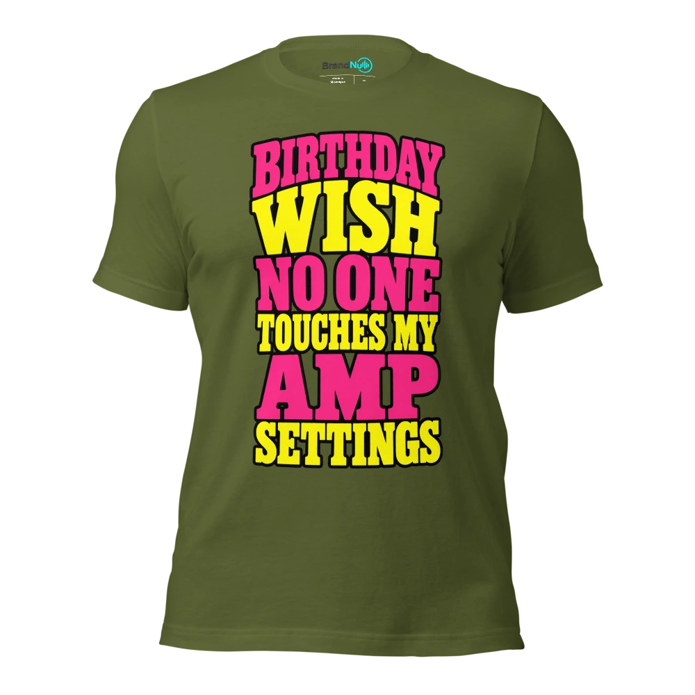 BIRTHDAY WISH NO ONE TOUCHES MY AMP SETTINGS T Shirt Olive Front