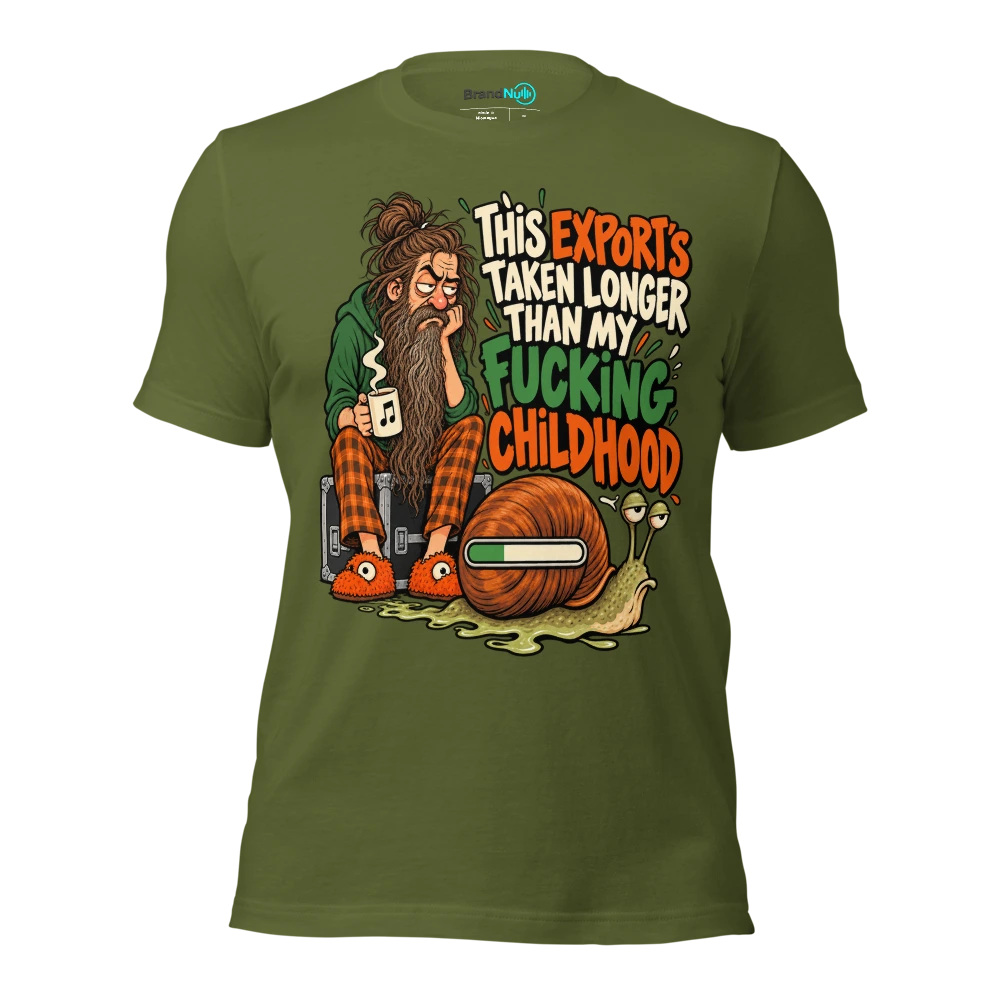 THIS EXPORT'S TAKEN LONGER THAN MY FUCKING CHILDHOOD T Shirt Olive Front