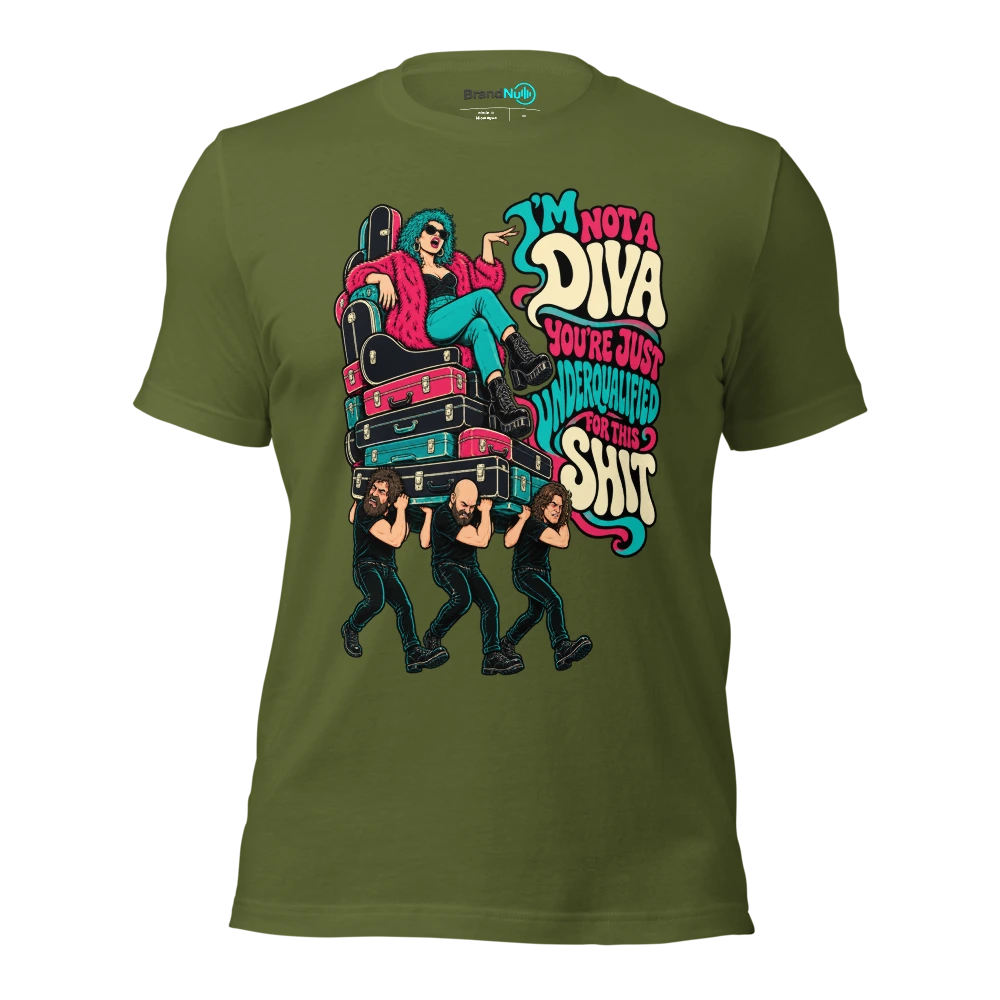 I'M NOT A DIVA YOU'RE JUST UNDERQUALIFIED FOR THIS SHIT T Shirt Olive Front