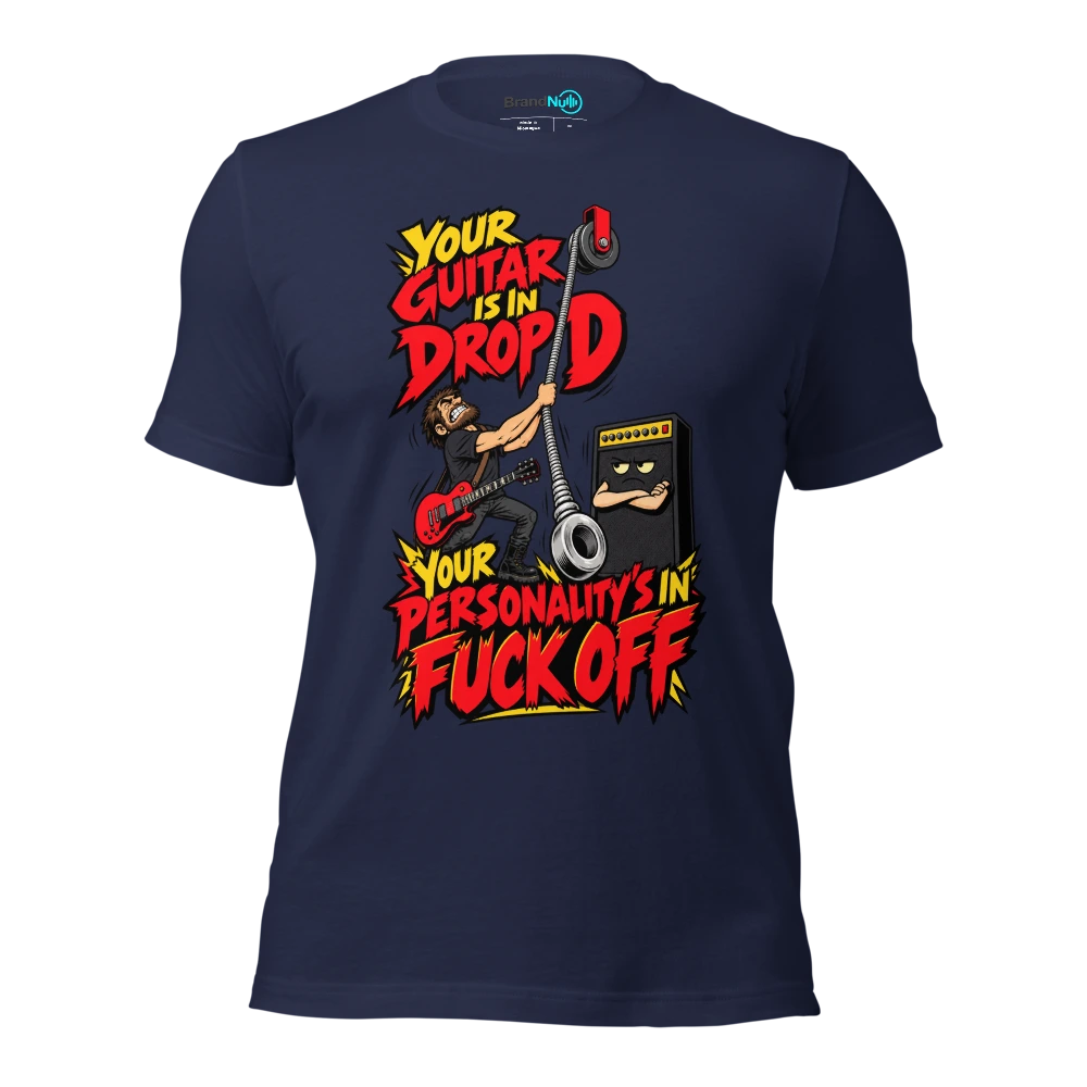 YOUR GUITAR IS IN DROP D YOUR PERSONALITY'S IN FUCK OFF T Shirt Navy Front