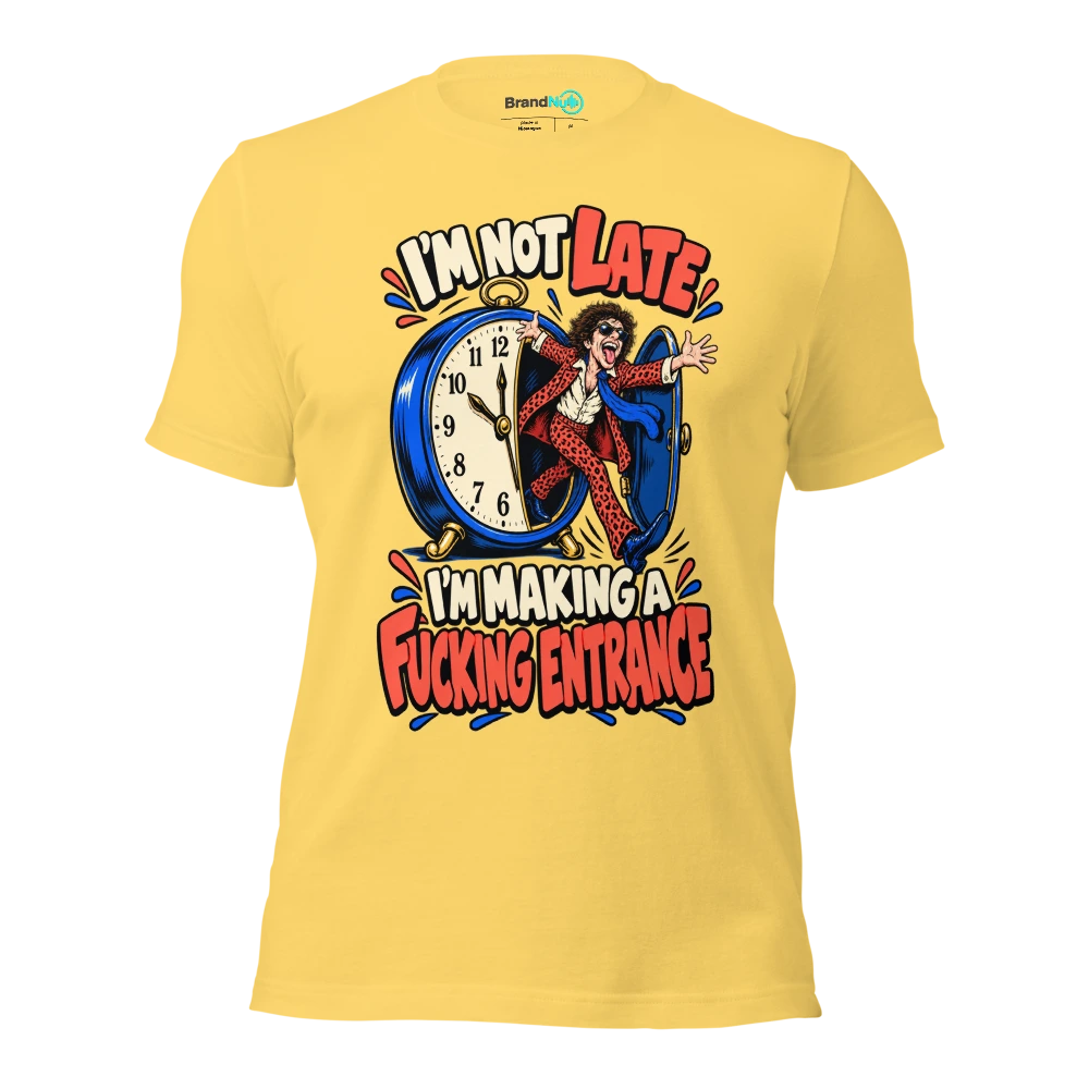 I'M NOT LATE I'M MAKING A FUCKING ENTRANCE T Shirt Yellow Front