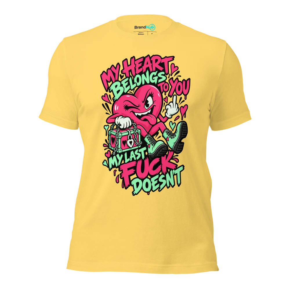 MY HEART BELONGS TO YOU MY LAST FUCK DOESN'T T Shirt Yellow Front