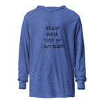 Feeling BR&NU, Sorry You Can’t Relate Hooded Tee