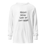 Feeling BR&NU, Sorry You Can’t Relate Hooded Tee - Image 5