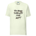 Too BR&NU to Deal With Your Sh*t T-Shirt for a Bold, Unbothered Look - Image 5