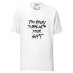 Too BR&NU to Deal With Your Sh*t T-Shirt for a Bold, Unbothered Look - Image 9