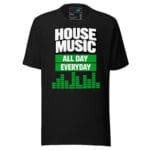 House Music All Day Everyday T Shirt – Equaliser Style