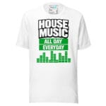 House Music All Day Everyday T Shirt – Equaliser Style - Image 17