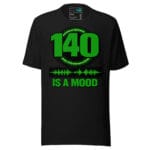 140 Is A Mood Techno T Shirt Rave and Hard Techno Energy