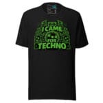 I Came for Techno T Shirt Underground Rave Statement